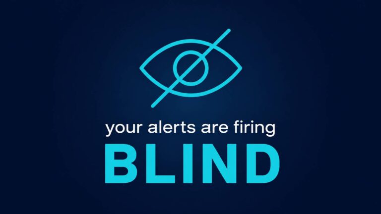 Your Alerts Are Firing. You’re Still Blind.